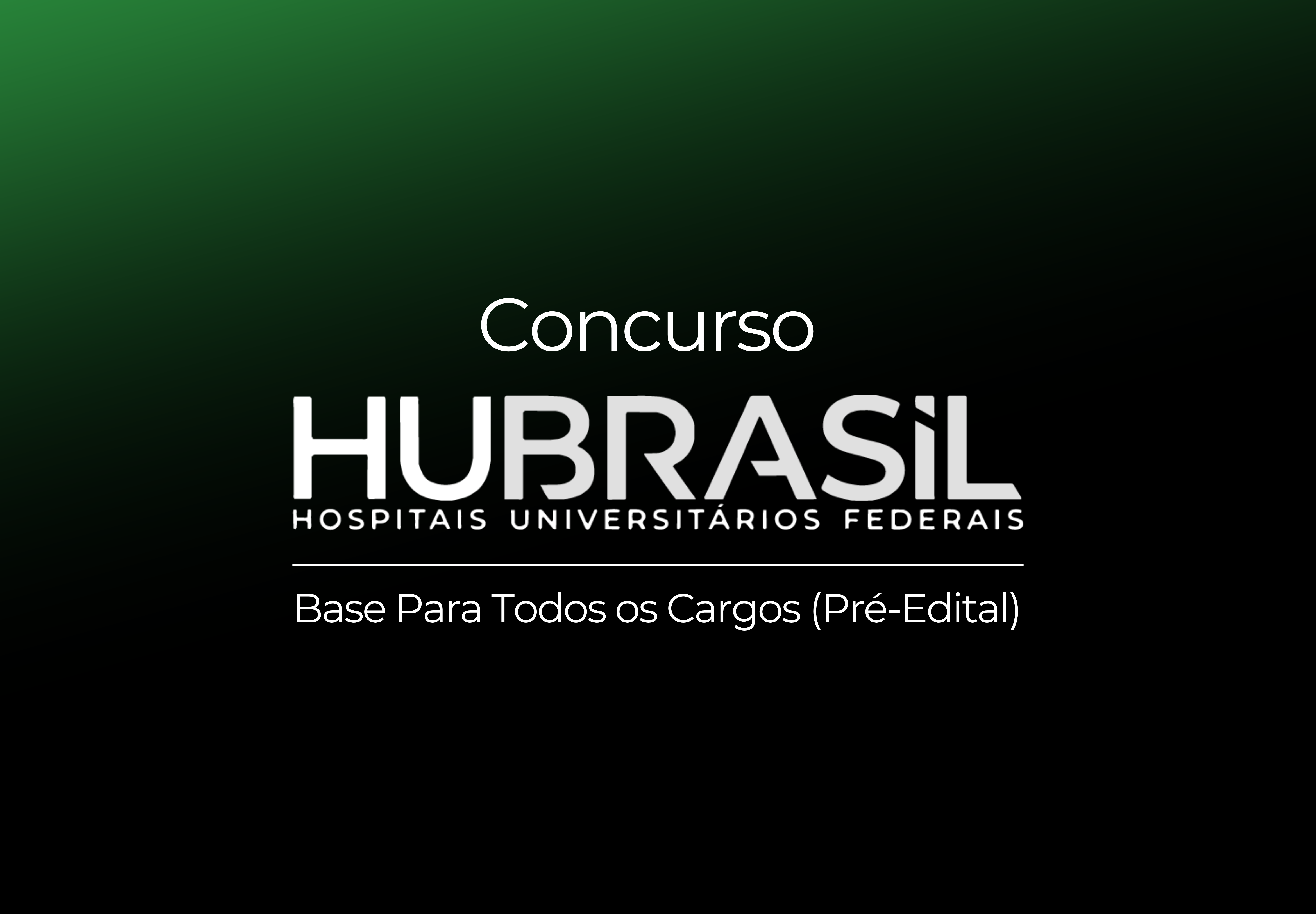 HU Brasil (EBSERH) - Base Para Todos os Cargos  (Pré-Edital) 