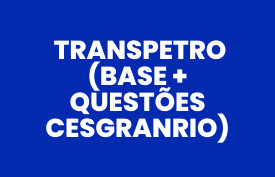 Combo da aprovação Transpetro (Curso Base + Questões Cesgranrio)